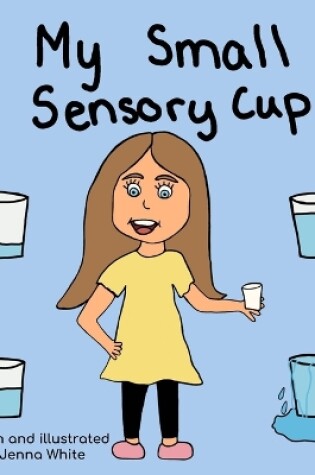 Cover of My Small Sensory Cup