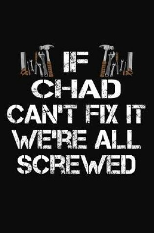 Cover of If Chad Can't Fix It We're All Screwed