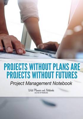 Book cover for Projects Without Plans Are Projects Without Futures