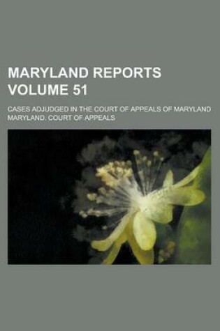 Cover of Maryland Reports; Cases Adjudged in the Court of Appeals of Maryland Volume 51