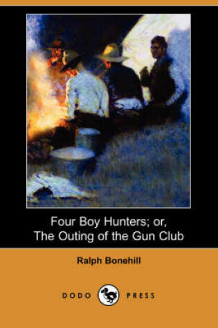 Cover of Four Boy Hunters; Or, the Outing of the Gun Club (Dodo Press)