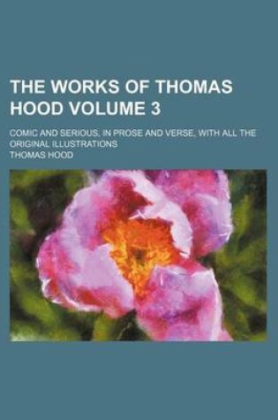 Cover of The Works of Thomas Hood Volume 3; Comic and Serious, in Prose and Verse, with All the Original Illustrations