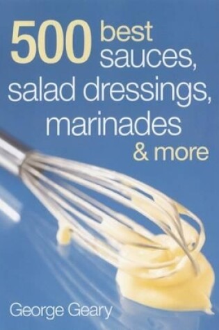 Cover of 500 Best Sauces, Salad Dressings, Marinades & More