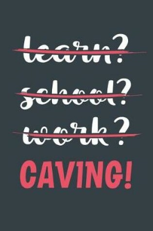 Cover of Learn? School? Work? Caving!