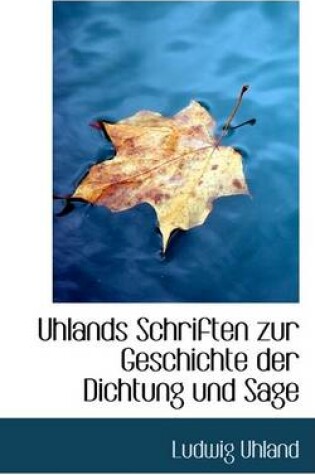 Cover of Uhlands Schriften Zur Geschichte Der Dichtung Und Sage