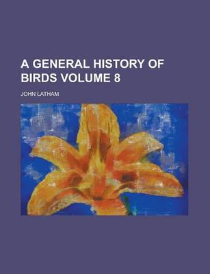 Book cover for A General History of Birds Volume 8