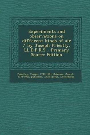 Cover of Experiments and Observations on Different Kinds of Air / By Joseph Priestly, LL.D.F.R.S