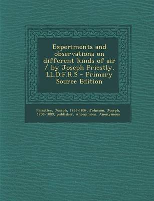 Book cover for Experiments and Observations on Different Kinds of Air / By Joseph Priestly, LL.D.F.R.S