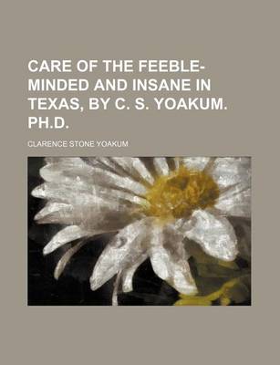 Book cover for Care of the Feeble-Minded and Insane in Texas, by C. S. Yoakum. PH.D.