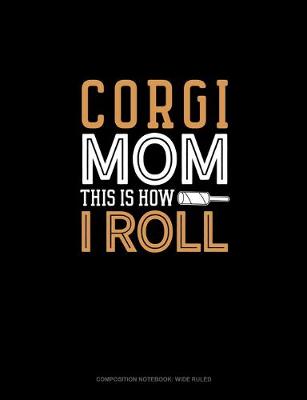 Cover of Corgi Mom This Is How I Roll