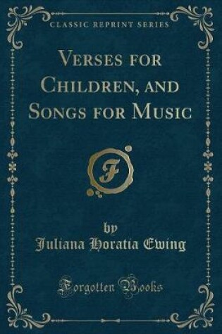Cover of Verses for Children, and Songs for Music (Classic Reprint)