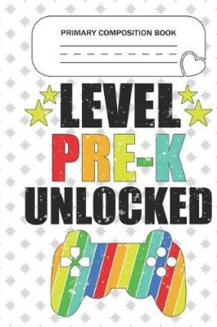 Cover of Primary Composition Book - Level Pre-K Unlocked