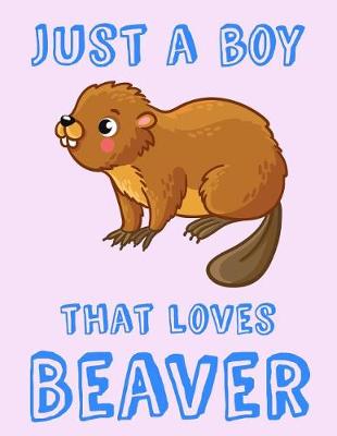 Book cover for Just A Boy That Loves Beaver