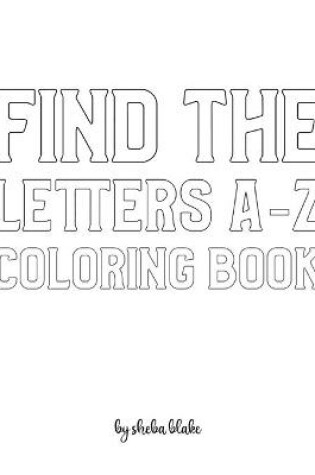 Cover of Find the Letters A-Z Coloring Book for Children - Create Your Own Doodle Cover (8x10 Softcover Personalized Coloring Book / Activity Book)
