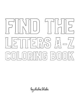 Book cover for Find the Letters A-Z Coloring Book for Children - Create Your Own Doodle Cover (8x10 Softcover Personalized Coloring Book / Activity Book)