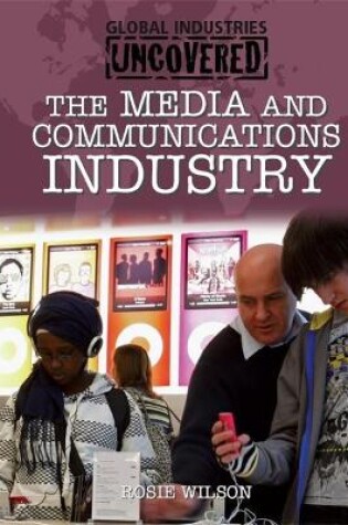 Cover of Global Industries Uncovered: The Media and Communications Industry