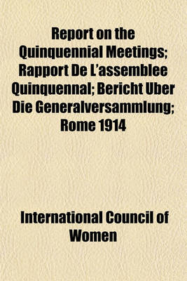 Book cover for Report on the Quinquennial Meetings; Rapport de L'Assemblee Quinquennal; Bericht Uber Die Generalversammlung; Rome 1914