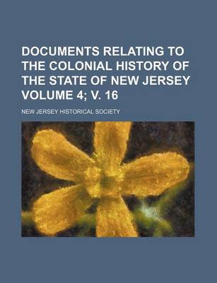 Book cover for Documents Relating to the Colonial History of the State of New Jersey Volume 4; V. 16