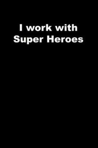 Cover of I work with Super Heroes