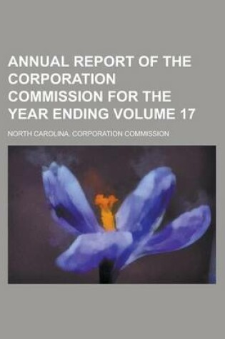 Cover of Annual Report of the Corporation Commission for the Year Ending Volume 17