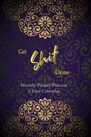 Cover of Get Shit Done Weekly Pocket Planner 2 Year Calendar