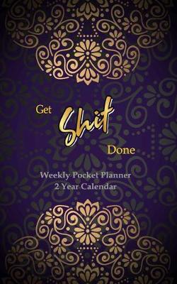 Book cover for Get Shit Done Weekly Pocket Planner 2 Year Calendar