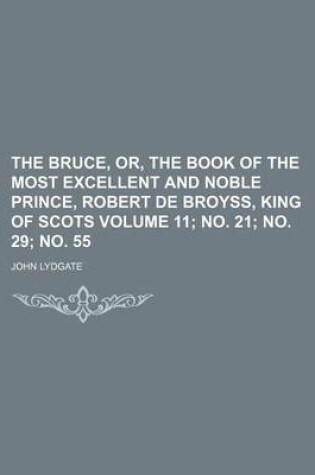 Cover of The Bruce, Or, the Book of the Most Excellent and Noble Prince, Robert de Broyss, King of Scots Volume 11; No. 21; No. 29; No. 55