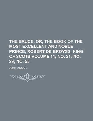 Book cover for The Bruce, Or, the Book of the Most Excellent and Noble Prince, Robert de Broyss, King of Scots Volume 11; No. 21; No. 29; No. 55