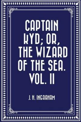 Cover of Captain Kyd; Or, the Wizard of the Sea. Vol. II