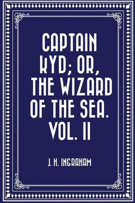 Book cover for Captain Kyd; Or, the Wizard of the Sea. Vol. II
