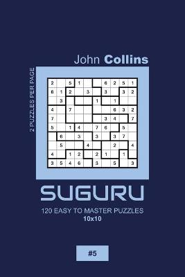 Book cover for Suguru - 120 Easy To Master Puzzles 10x10 - 5