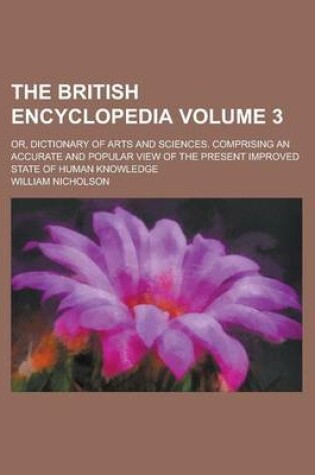 Cover of The British Encyclopedia; Or, Dictionary of Arts and Sciences. Comprising an Accurate and Popular View of the Present Improved State of Human Knowledge Volume 3