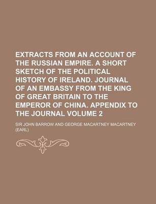 Book cover for Extracts from an Account of the Russian Empire. a Short Sketch of the Political History of Ireland. Journal of an Embassy from the King of Great Britain to the Emperor of China. Appendix to the Journal Volume 2