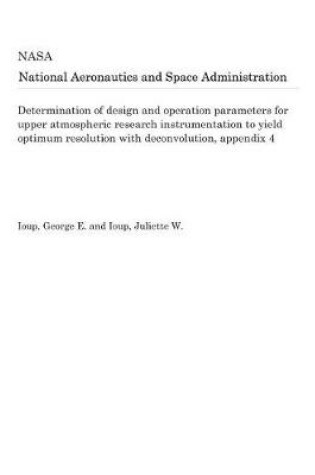 Cover of Determination of Design and Operation Parameters for Upper Atmospheric Research Instrumentation to Yield Optimum Resolution with Deconvolution, Appendix 4