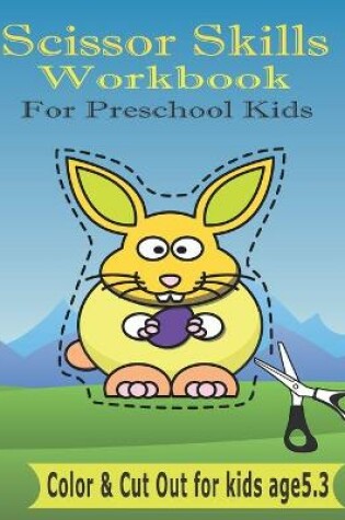 Cover of Scissor Skills Workbook For Preschool Kids Ages 3-5