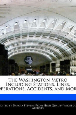 Cover of The Washington Metro Including Stations, Lines, Operations, Accidents, and More