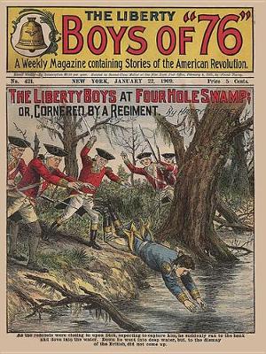 Book cover for The Liberty Boys at Four Hole Swamp; Or, Cornered by a Regiment