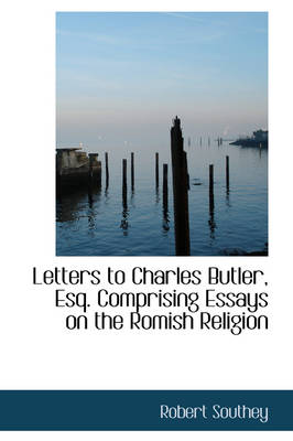 Book cover for Letters to Charles Butler, Esq. Comprising Essays on the Romish Religion