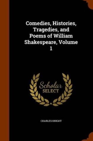 Cover of Comedies, Histories, Tragedies, and Poems of William Shakespeare, Volume 1
