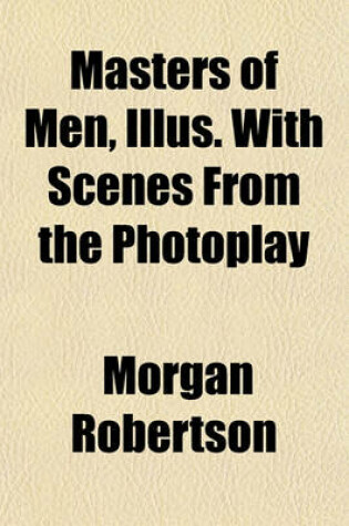 Cover of Masters of Men, Illus. with Scenes from the Photoplay