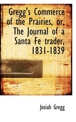 Book cover for Gregg's Commerce of the Prairies, Or, the Journal of a Santa Fe Trader, 1831-1839