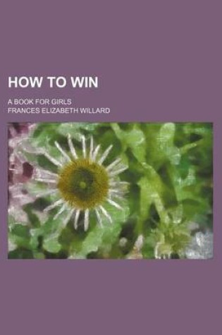 Cover of How to Win; A Book for Girls