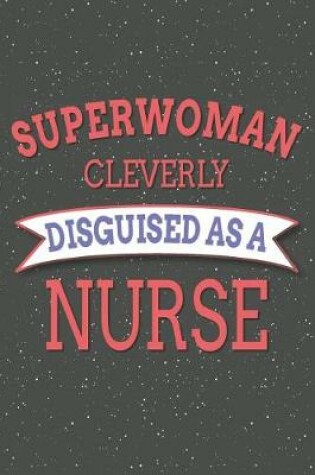 Cover of Superwoman Cleverly Disguised As A Nurse