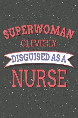 Book cover for Superwoman Cleverly Disguised As A Nurse