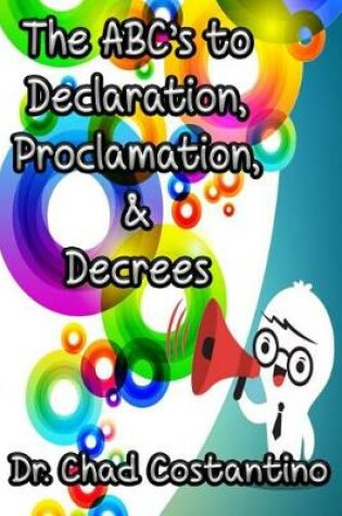 Cover of The Abc's to Declaration, Proclamation, and Decrees