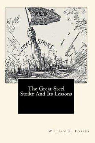 Cover of The Great Steel Strike And Its Lessons