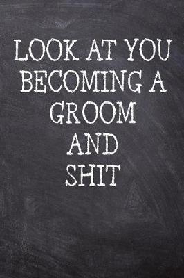 Book cover for Look At You Becoming A Groom And Shit