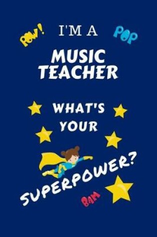 Cover of I'm A Music Teacher What's Your Superpower?