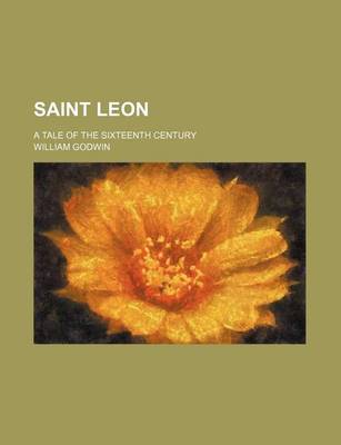 Book cover for Saint Leon; A Tale of the Sixteenth Century