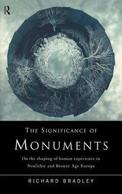 Book cover for Significance of Monuments, The: On the Shaping of Human Experience in Neolithic and Bronze Age Europe